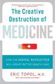 The Creative Destruction of Medicine (Revised and Expanded Edition): How the Digital Revolution Will Create Better Health Care