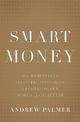 Smart Money: How High-Stakes Financial Innovation is Reshaping Our World For the Better