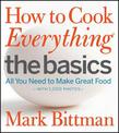 How to Cook Everything: The Basics: All You Need to Make Great Food--With 1,000 Photos: A Beginner Cookbook