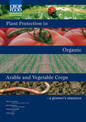Plant Protection in Organic Arable and Vegetable Crops: A Growers Resource