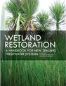 Wetland Restoration: A Handbook for New Zealand Freshwater Systems