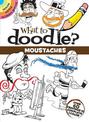 What to Doodle? Moustaches: Over 60 Drawings to Complete & Color