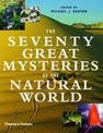 The Seventy Great Mysteries of the Natural World: Unlocking the Secrets of Our Planet