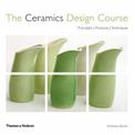 The Ceramics Design Course: Principles - Practices - Techniques