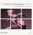The Fashion Photography Course: First Principles to Successful Shoot - the Essential Guide