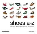 Shoes A-Z: Designers, Brands, Manufacturers and Retailers