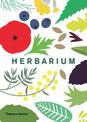 Herbarium: One Hundred Herbs * Grow * Cook * Heal