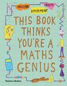 This Book Thinks You're a Maths Genius: Imagine * Experiment * Create