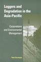Loggers and Degradation in the Asia-Pacific: Corporations and Environmental Management