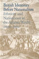 British Identities before Nationalism: Ethnicity and Nationhood in the Atlantic World, 1600-1800