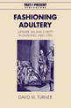 Fashioning Adultery: Gender, Sex and Civility in England, 1660-1740