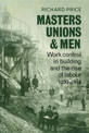 Masters, Unions and Men: Work Control in Building and the Rise of Labour 1830-1914