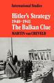 Hitler's Strategy 1940-1941: The Balkan Clue