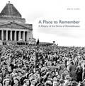 A Place to Remember: A History of the Shrine of Remembrance