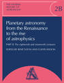 The General History of Astronomy: Volume 2, Planetary Astronomy from the Renaissance to the Rise of Astrophysics