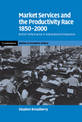 Market Services and the Productivity Race, 1850-2000: British Performance in International Perspective