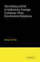 The Politics of Oil in Indonesia: Foreign Company-Host Government Relations