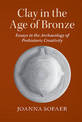 Clay in the Age of Bronze: Essays in the Archaeology of Prehistoric Creativity