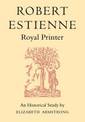 Robert Estienne, Royal Printer: An Historical Study of the elder Stephanus