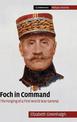 Foch in Command: The Forging of a First World War General