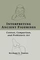 Interpreting Ancient Figurines: Context, Comparison, and Prehistoric Art