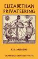 Elizabethan Privateering: English Privateering During the Spanish War, 1585-1603
