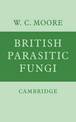 British Parasitic Fungi: A Host-Parasite Index and a Guide to British Literature on the Fungus Diseases of Cultivated Plants