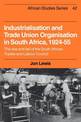 Industrialisation and Trade Union Organization in South Africa, 1924-1955: The Rise and Fall of the South African Trades and Lab