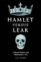 Hamlet versus Lear: Cultural Politics and Shakespeare's Art