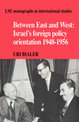 Between East and West: Israel's Foreign Policy Orientation 1948-1956