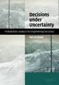 Decisions under Uncertainty: Probabilistic Analysis for Engineering Decisions