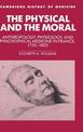 The Physical and the Moral: Anthropology, Physiology, and Philosophical Medicine in France, 1750-1850