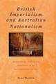 British Imperialism and Australian Nationalism: Manipulation, Conflict and Compromise in the Late Nineteenth Century