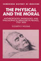 The Physical and the Moral: Anthropology, Physiology, and Philosophical Medicine in France, 1750-1850