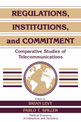 Regulations, Institutions, and Commitment: Comparative Studies of Telecommunications