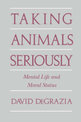 Taking Animals Seriously: Mental Life and Moral Status