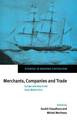 Merchants, Companies and Trade: Europe and Asia in the Early Modern Era