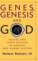 Genes, Genesis, and God: Values and their Origins in Natural and Human History