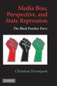 Media Bias, Perspective, and State Repression: The Black Panther Party