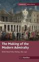 The Making of the Modern Admiralty: British Naval Policy-Making, 1805-1927