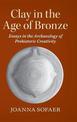 Clay in the Age of Bronze: Essays in the Archaeology of Prehistoric Creativity