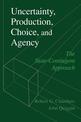 Uncertainty, Production, Choice, and Agency: The State-Contingent Approach