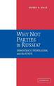 Why Not Parties in Russia?: Democracy, Federalism, and the State