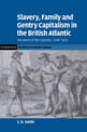 Slavery, Family, and Gentry Capitalism in the British Atlantic: The World of the Lascelles, 1648-1834