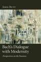 Bach's Dialogue with Modernity: Perspectives on the Passions