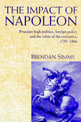 The Impact of Napoleon: Prussian High Politics, Foreign Policy and the Crisis of the Executive, 1797-1806