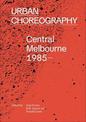 Urban Choreography: Central Melbourne, 1985-