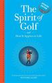 The Spirit of Golf and How it Applies to Life Updated Edition: Inspirational Tales From The World's Greatest Game