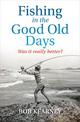 Fishing in the Good Old Days: Was it really better?