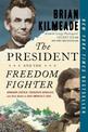 The President And The Freedom Fighter: Abraham Lincoln, Frederick Douglas, and Their Battle to Save American's Soul